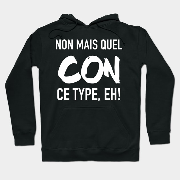 Non mais quel con, ce type, eh! Hoodie by nathalieaynie